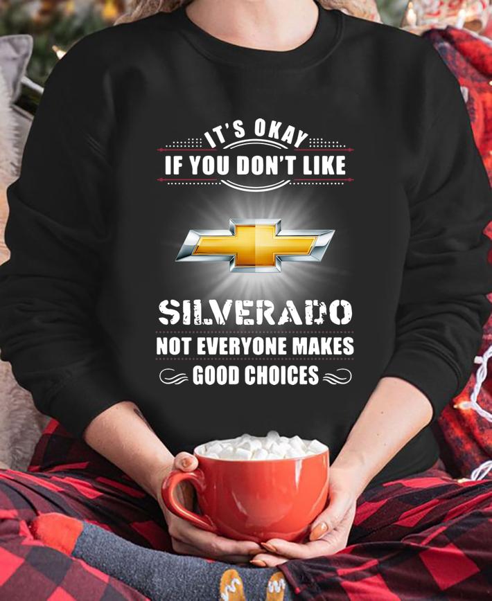 Chevrolet Silverado Its Okay If You Dont Like Silverado t-shirt sweatshirt