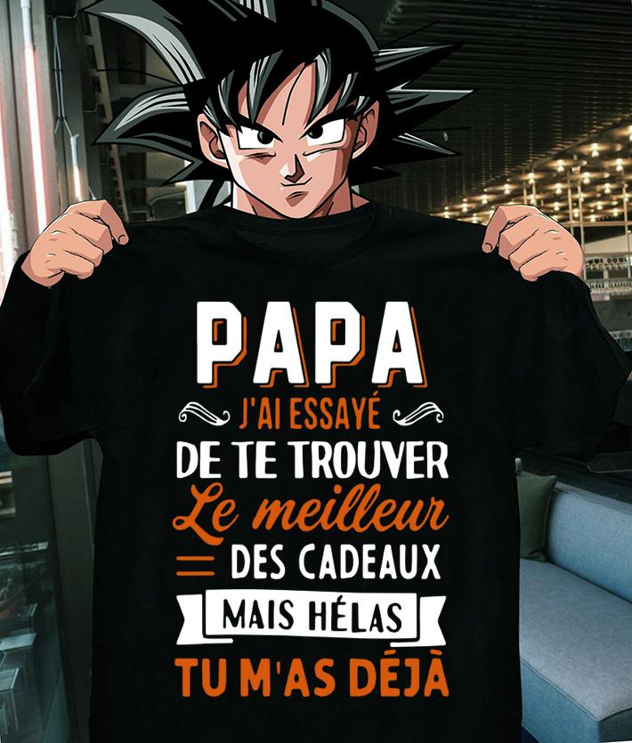 Papa Jai Essaye De Te Trouver Le Meilleur Des Cadeaux Mais Helas Tu Mas Deja t-shirt shirt