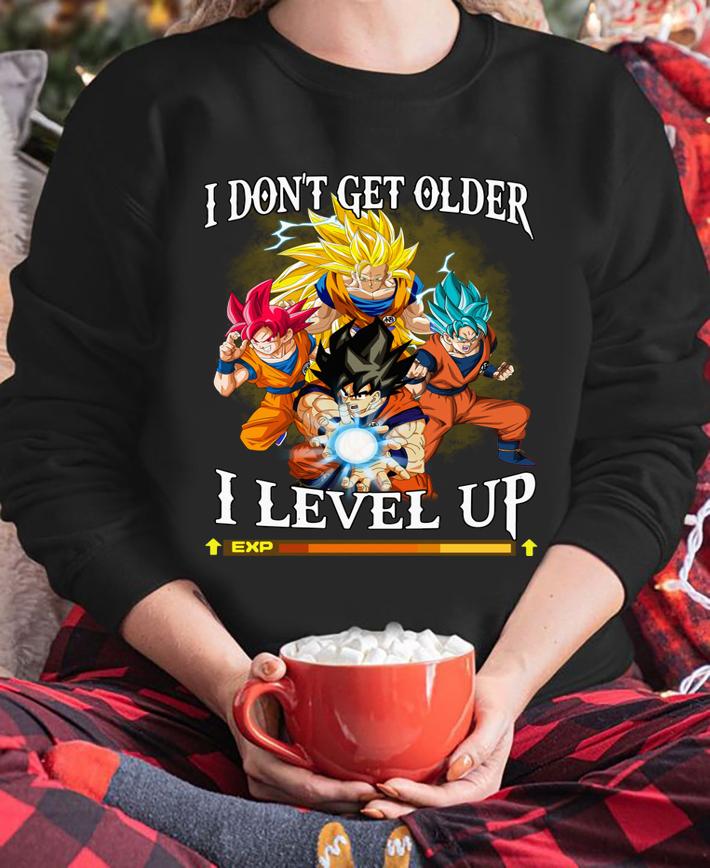 Son Goku I Don't Get Older I Level Up t-shirt sweatshirt