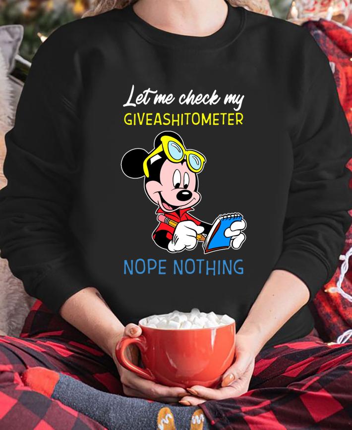 Mickey mouse let me check my giveashitometer nope nothing t-shirt sweatshirt