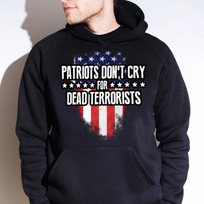 Patriots Don’t Cry For Dead Terrorists American flag t-shirt hoodie