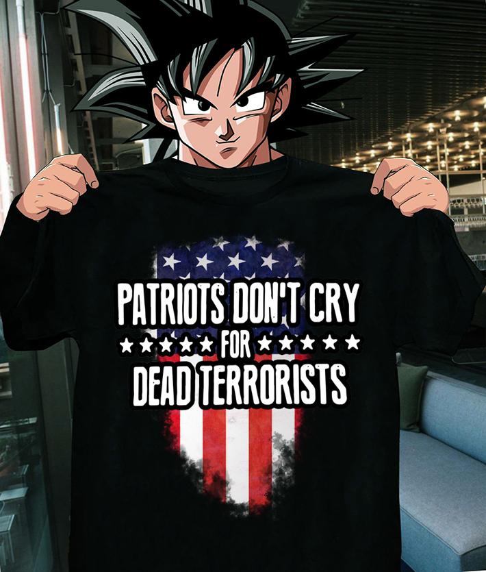 Patriots Don’t Cry For Dead Terrorists American flag t-shirt shirt