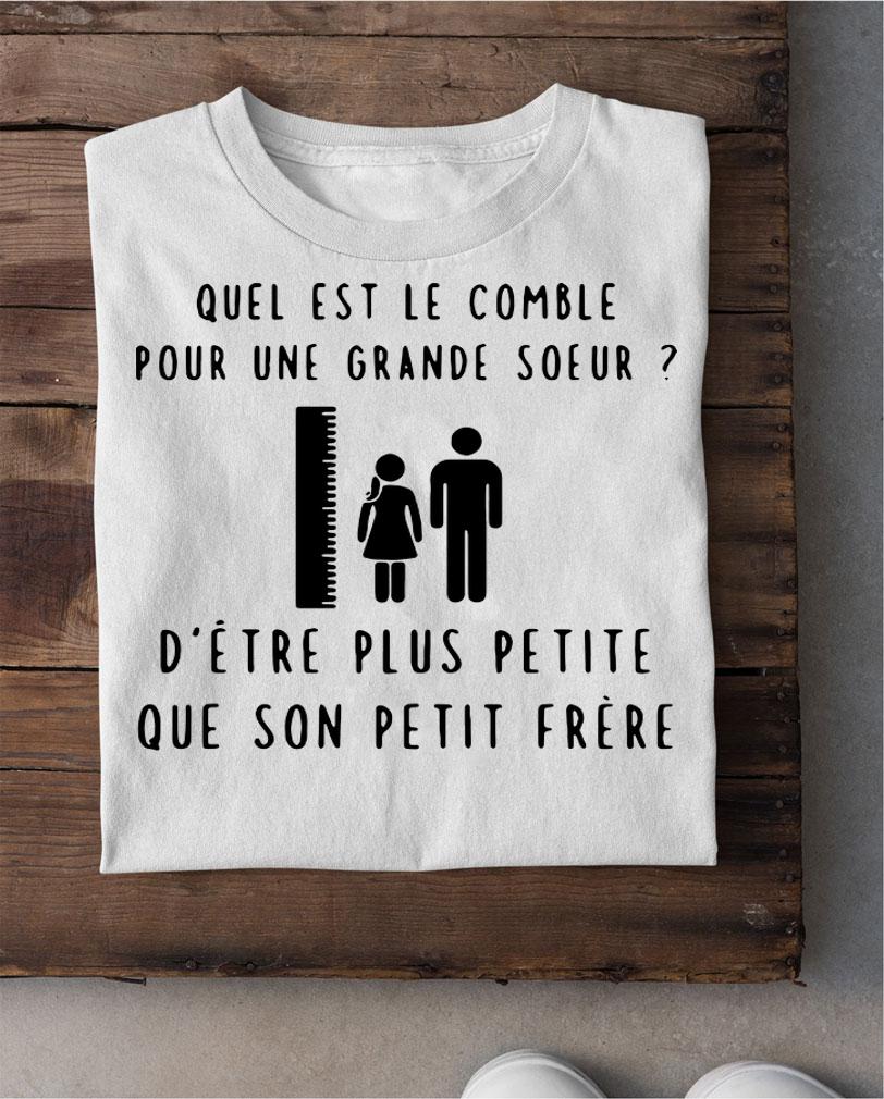 Quel Est Le Comble Pour Une Grande Soeur D’être Plus Petite t-shirt shirt