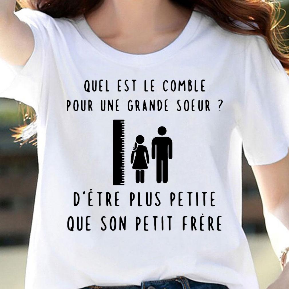 Quel Est Le Comble Pour Une Grande Soeur D’être Plus Petite t-shirt woman shirt