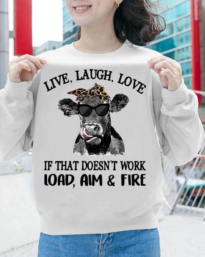 Cow live laugh love if that doesn't work load aim & fire t-shirt sweatshirt