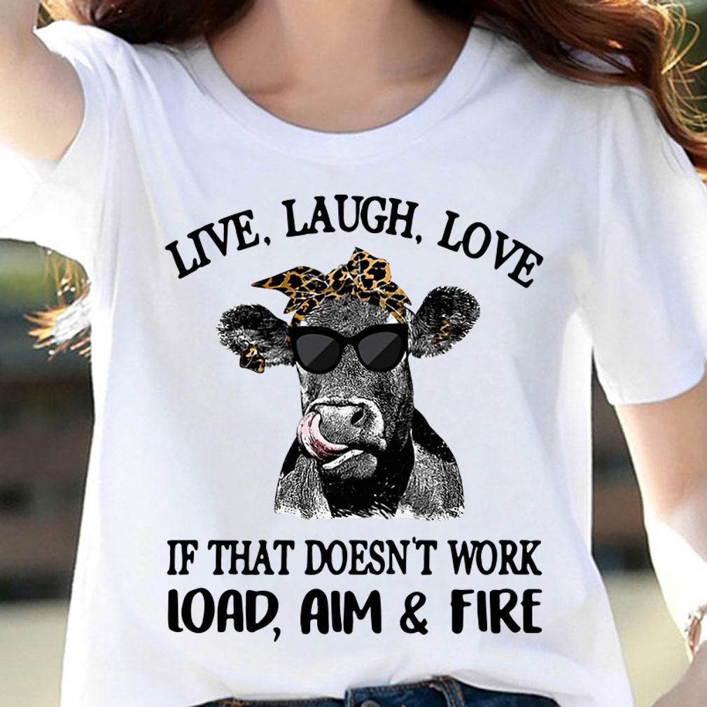 Cow live laugh love if that doesn't work load aim & fire t-shirt woman shirt