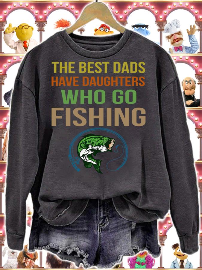 The Best Dads Have Daughters Who Go Fishing t-shirt sweatshirt