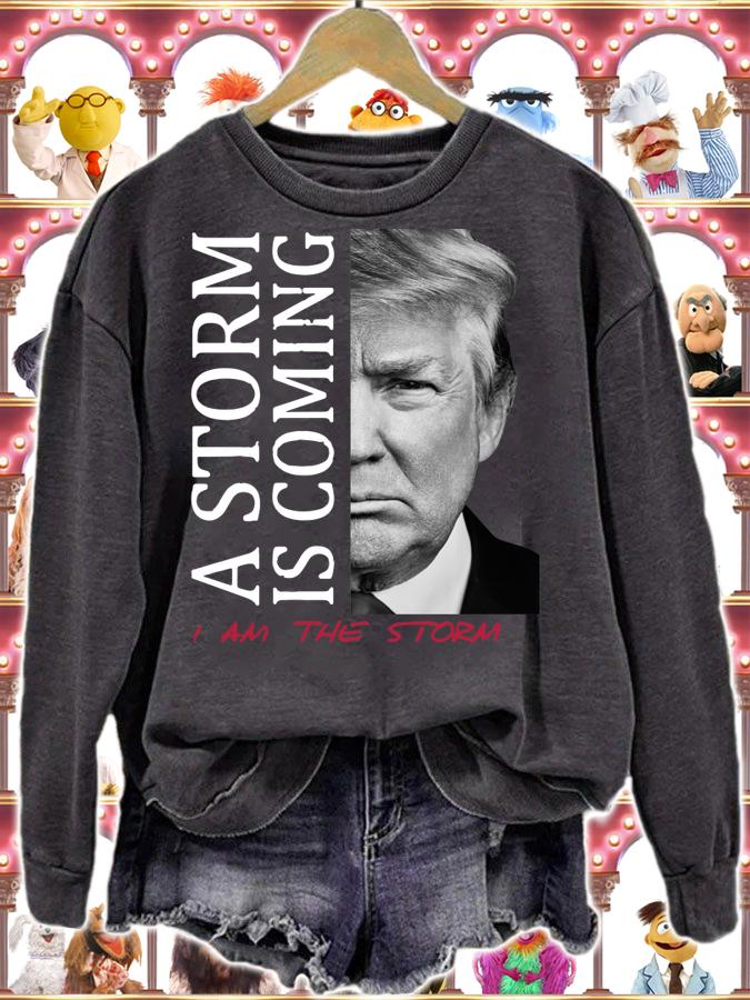 Donald Trump a storm is coming i am the storm t-shirt sweatshirt