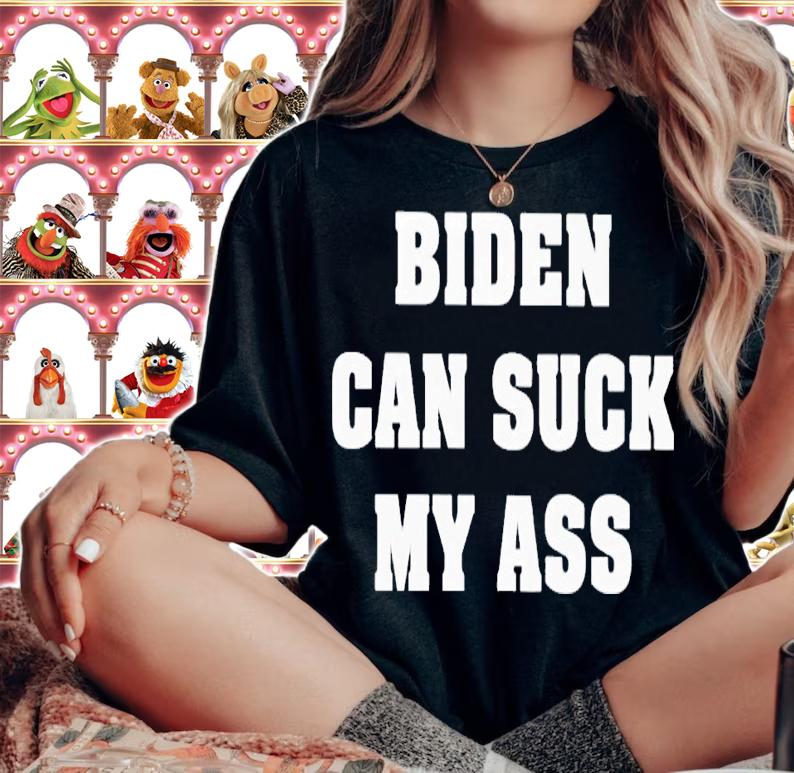 Biden can suck my ass 2023 shirt t-shirt woman shirt