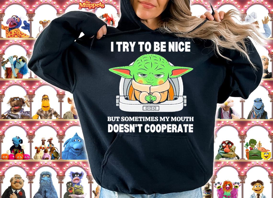 Baby Yoda I Try To Be Nice But Sometimes My Mouth Doesn't Cooperate Shirt t-shirt hoodie