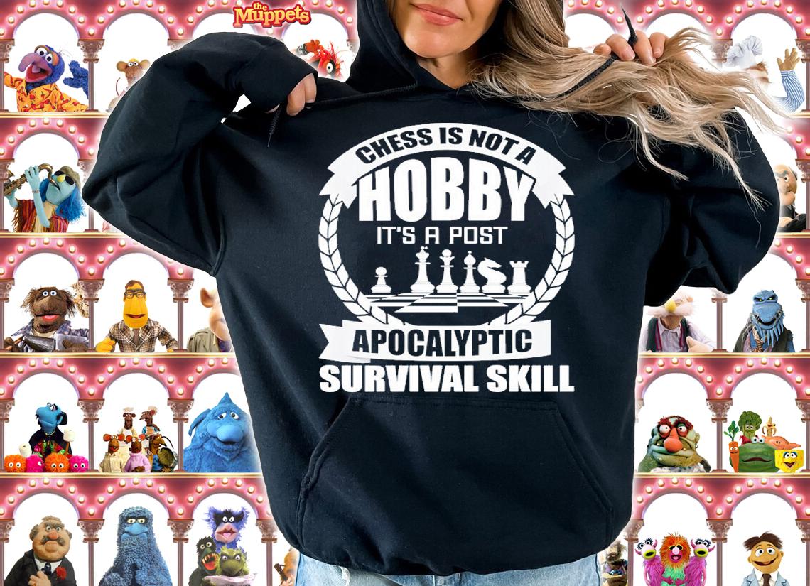 Chess is not hobby it's a post apocalyptic survival skill shirt t-shirt hoodie
