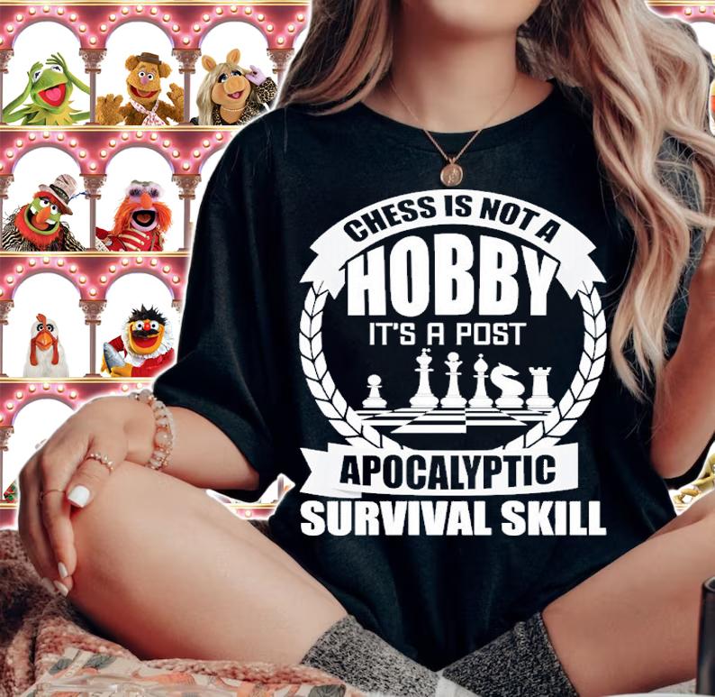 Chess is not hobby it's a post apocalyptic survival skill shirt t-shirt woman shirt