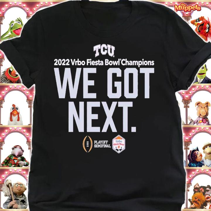 Fiesta Bowl TCU we got next shirt t-shirt shirt