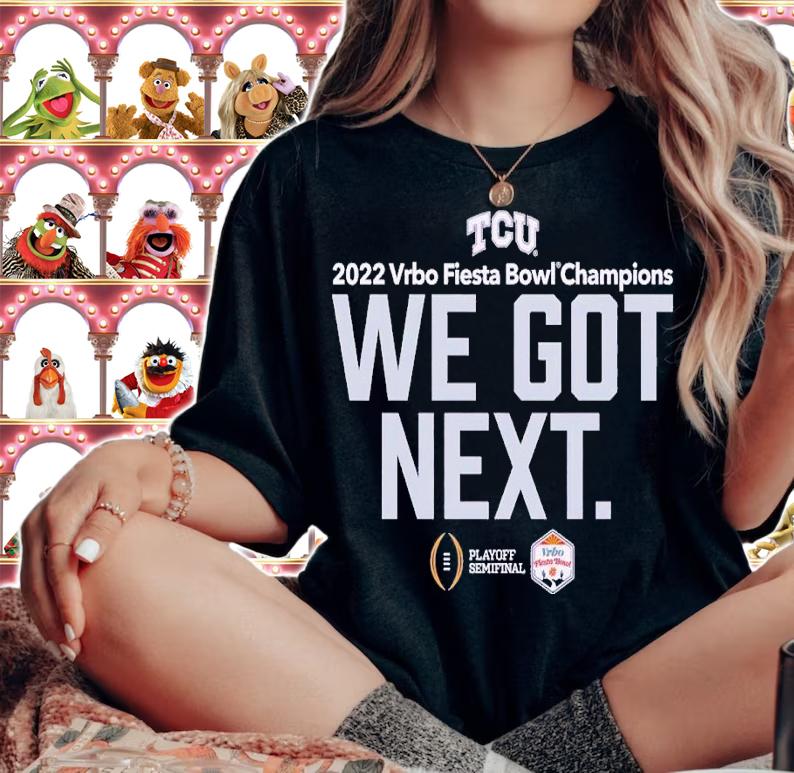 Fiesta Bowl TCU we got next shirt t-shirt woman shirt