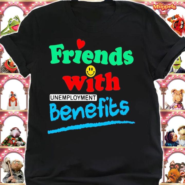 Friends with unemployment benefits shirt t-shirt shirt