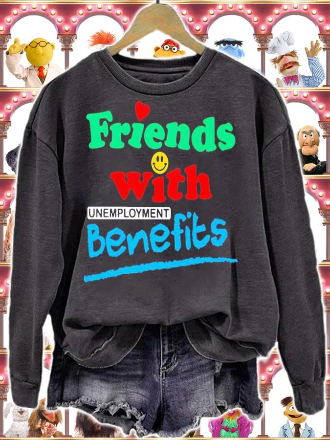 Friends with unemployment benefits shirt t-shirt sweatshirt