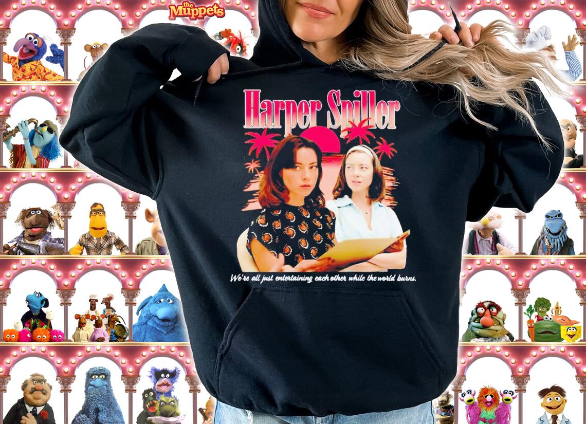 Harper Spiller we're all just entertaining each other while the world burns shirt t-shirt hoodie