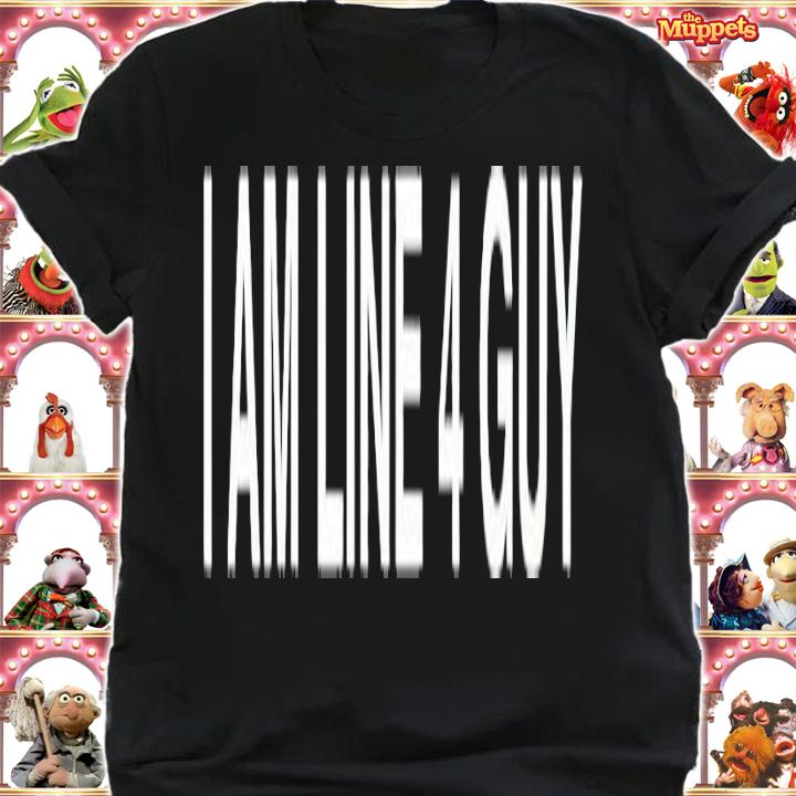 I am line 4 guy shirt t-shirt shirt