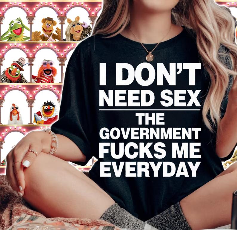 I don't need sex the government fucks me every day shirt t-shirt woman shirt