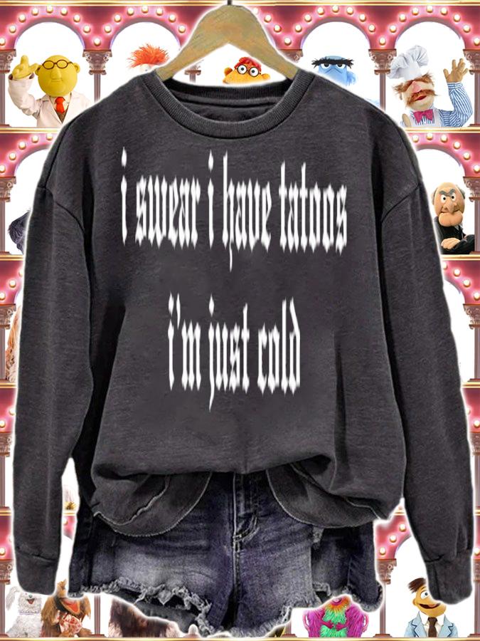 I Swear I Have Tattoos I'm Just Cold Shirt t-shirt sweatshirt