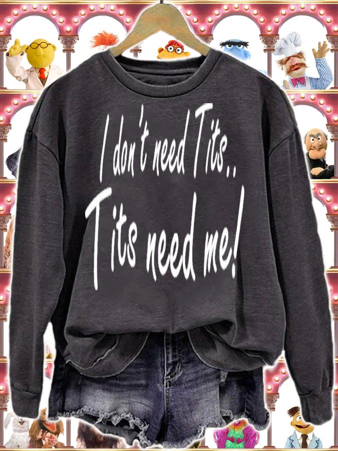 I Don't Need Tits Tits Need Me Shirt t-shirt sweatshirt