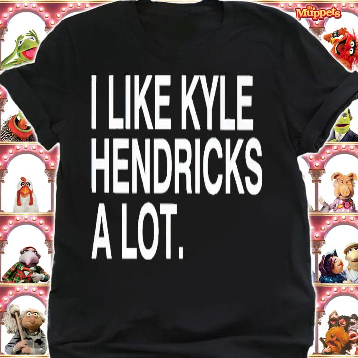 I like Kyle Hendricks a lot shirt t-shirt shirt