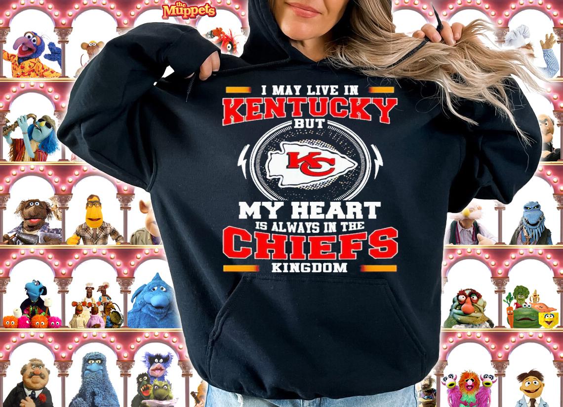 I may live in kentucky but my heart is always in the Chiefs Kingdom shirt t-shirt hoodie