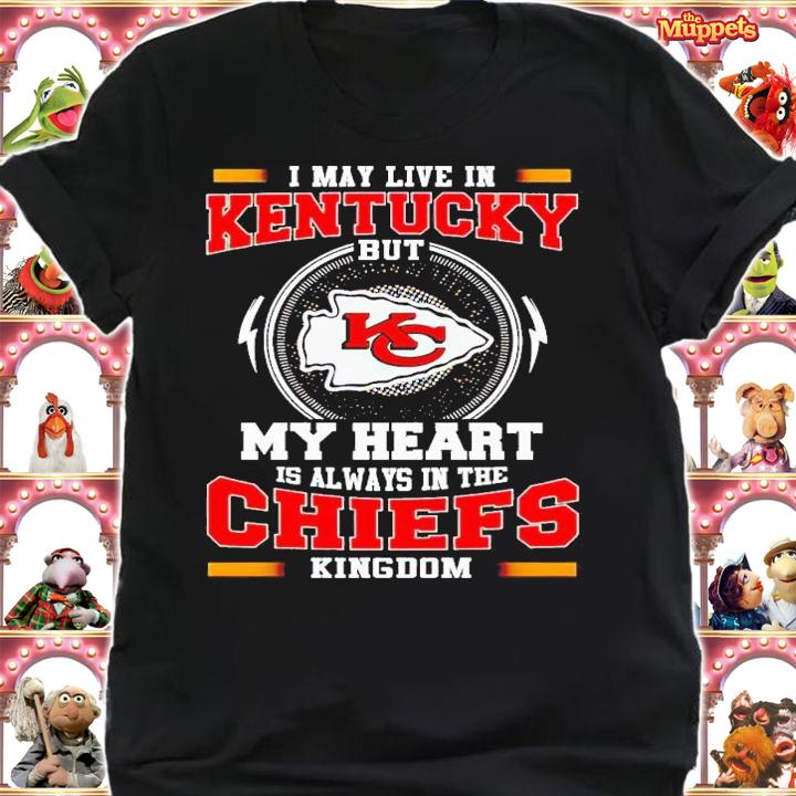 I may live in kentucky but my heart is always in the Chiefs Kingdom shirt t-shirt shirt