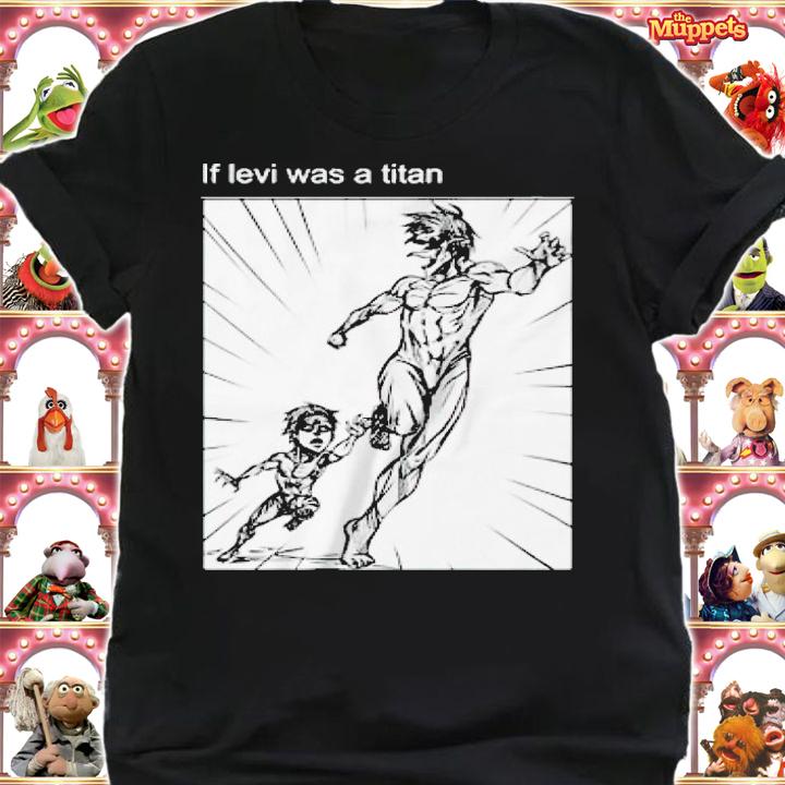 If Levi was a titan Attack On Titan shirt t-shirt shirt