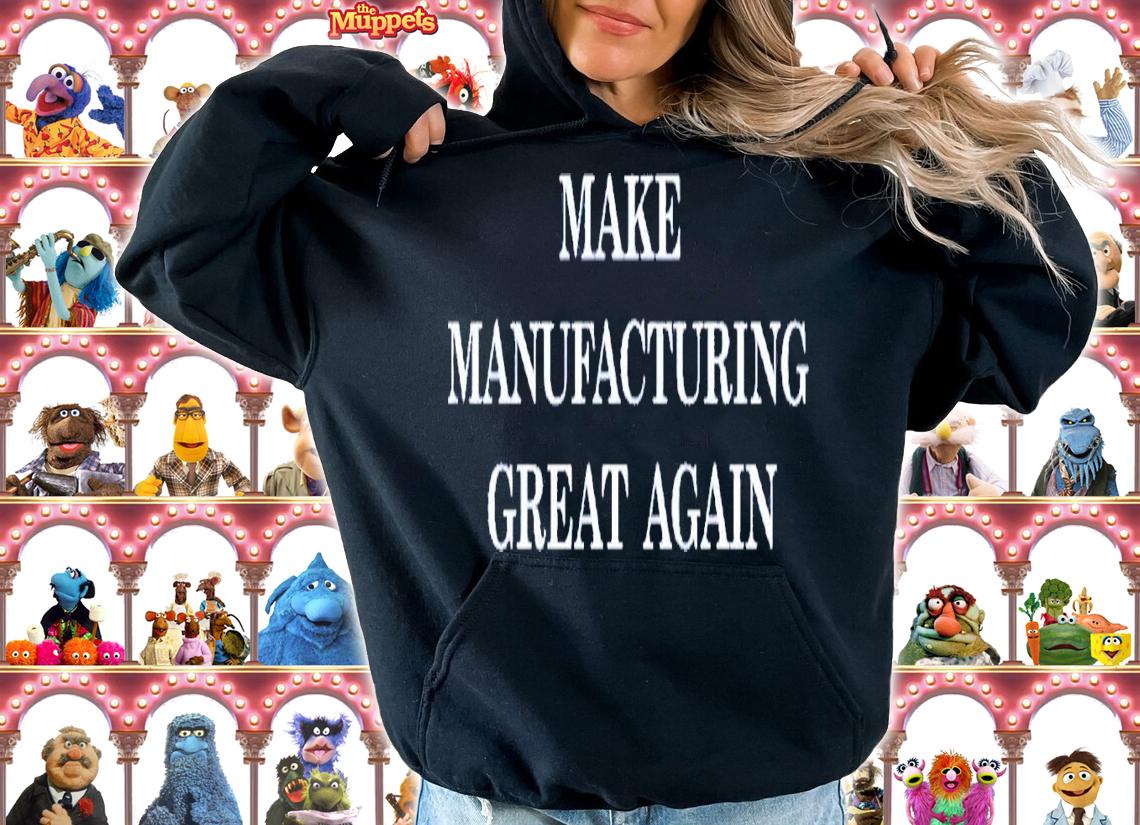 Make Manufacturing Great Again T-Shirt t-shirt hoodie