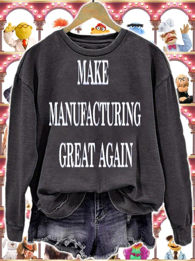 Make Manufacturing Great Again T-Shirt t-shirt sweatshirt