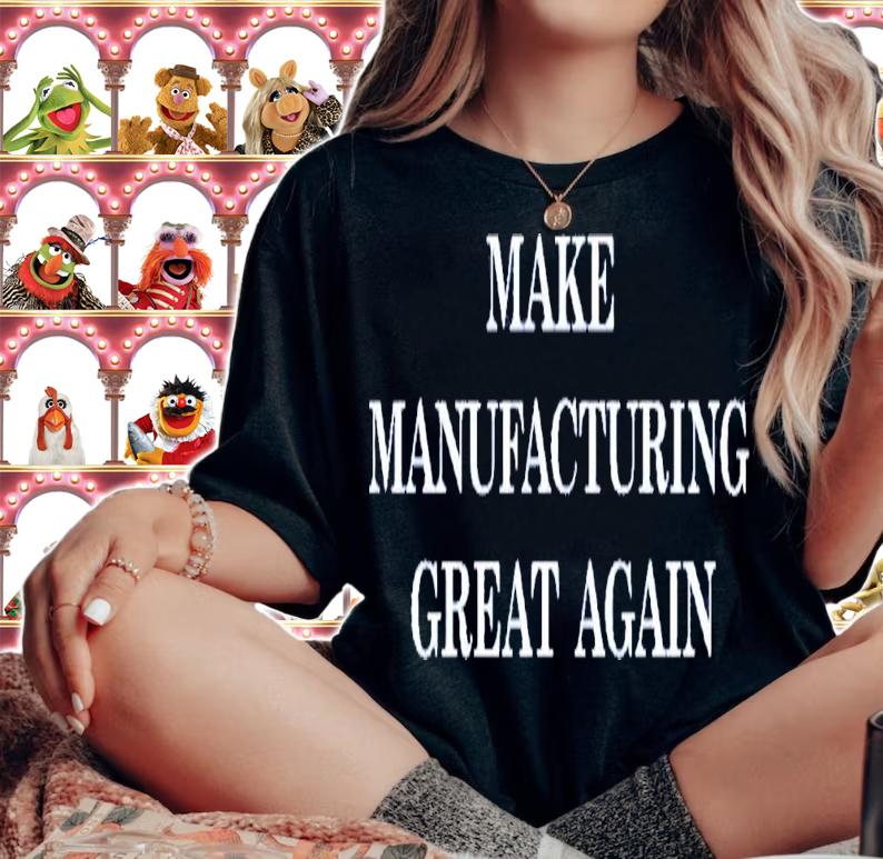 Make Manufacturing Great Again T-Shirt t-shirt woman shirt