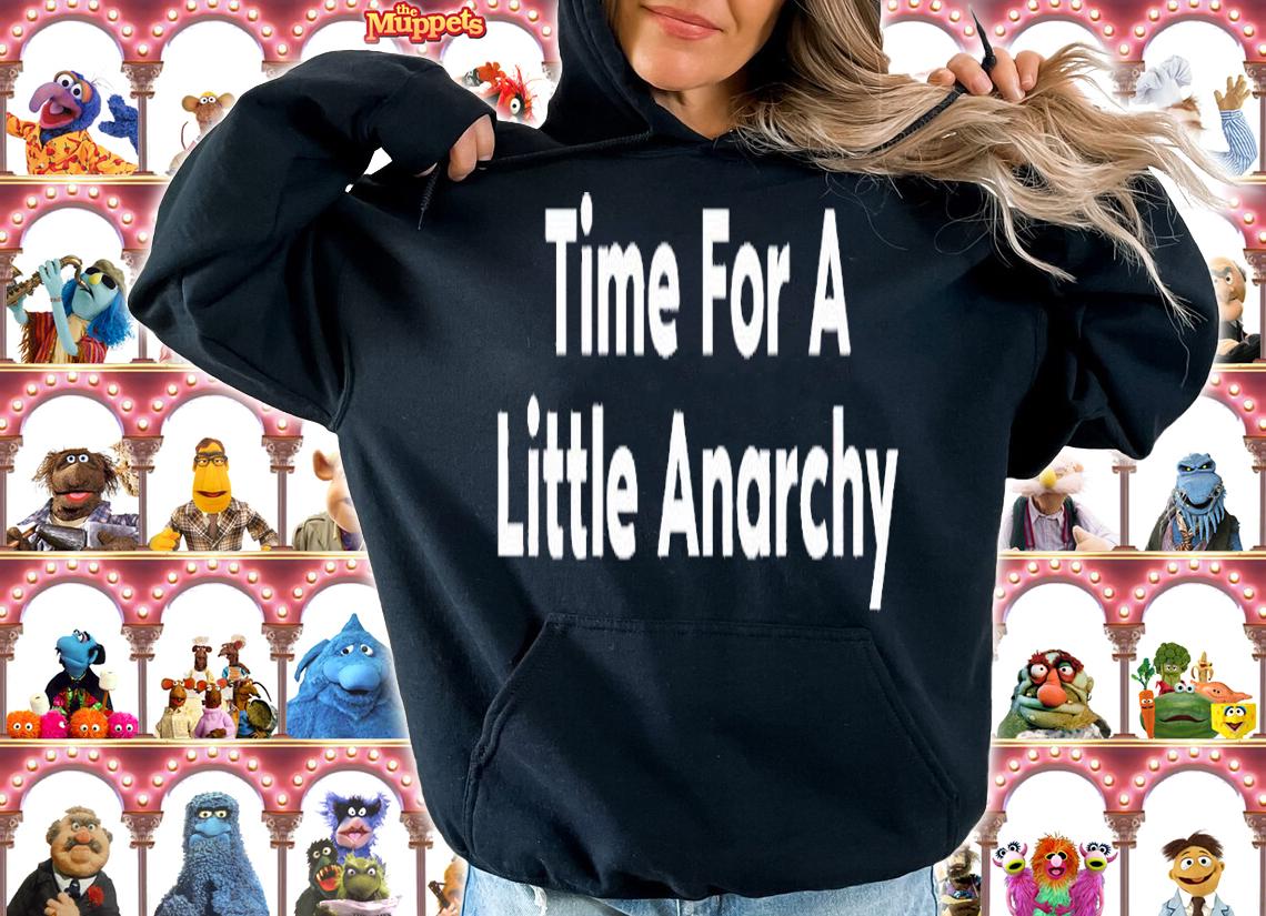 Time for a little anarchy shirt t-shirt hoodie