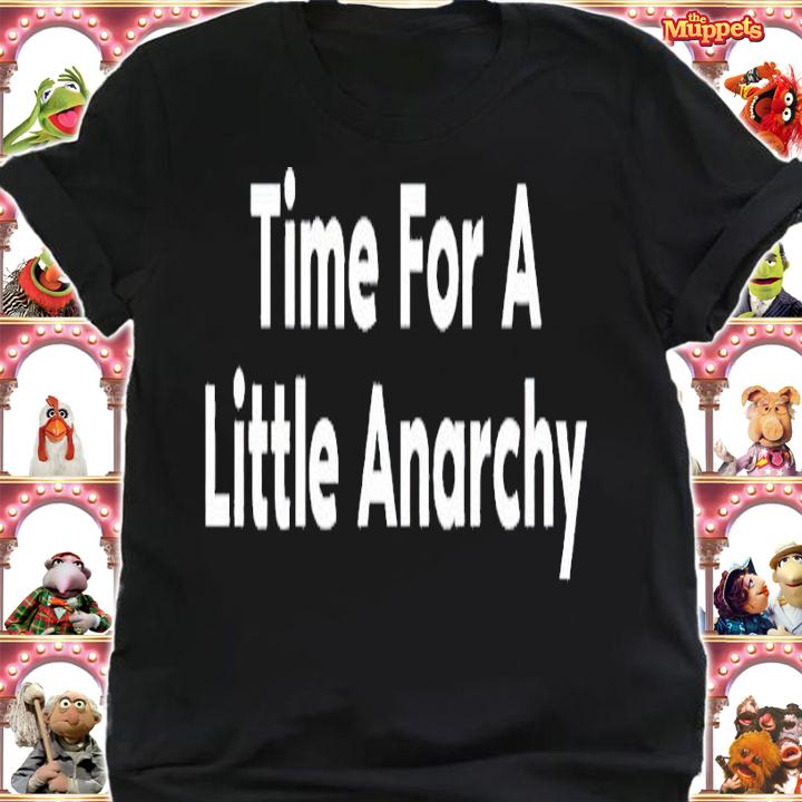 Time for a little anarchy shirt t-shirt shirt
