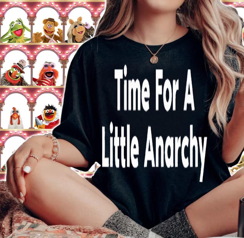 Time for a little anarchy shirt t-shirt woman shirt
