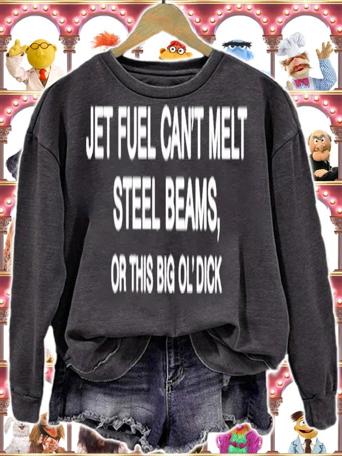 Jet Fuel Can't Melt Steel Beams Or This Big Ol' Dick shirt t-shirt