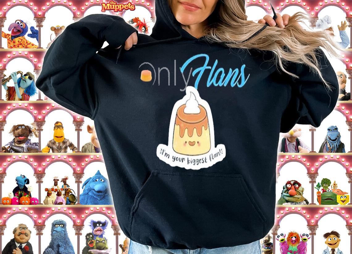 Only Flans I'm your biggest flan shirt t-shirt