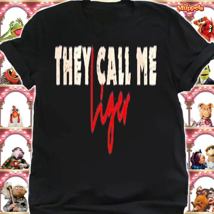 They call me Liger shirt t-shirt