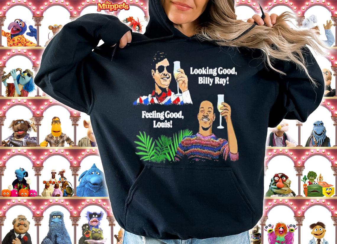 Looking Good Billy Ray Feeling Good Louis 2022 Shirt t-shirt hoodie