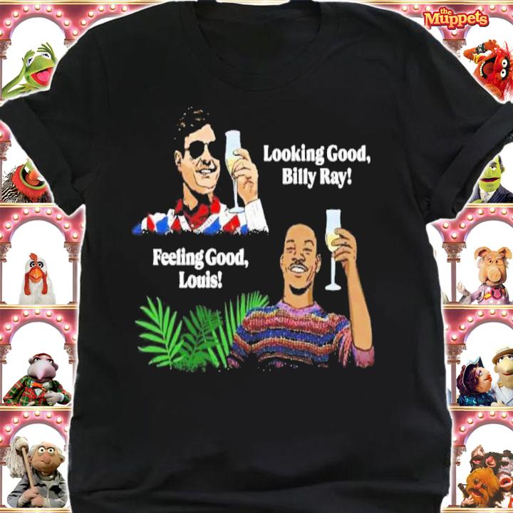 Looking Good Billy Ray Feeling Good Louis 2022 Shirt t-shirt shirt