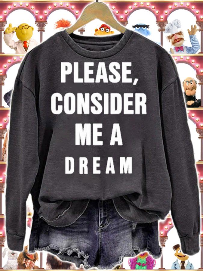 Please Consider Me A Dream T-Shirt t-shirt sweatshirt