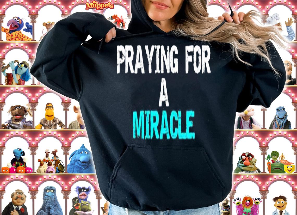 Praying for a miracle shirt t-shirt