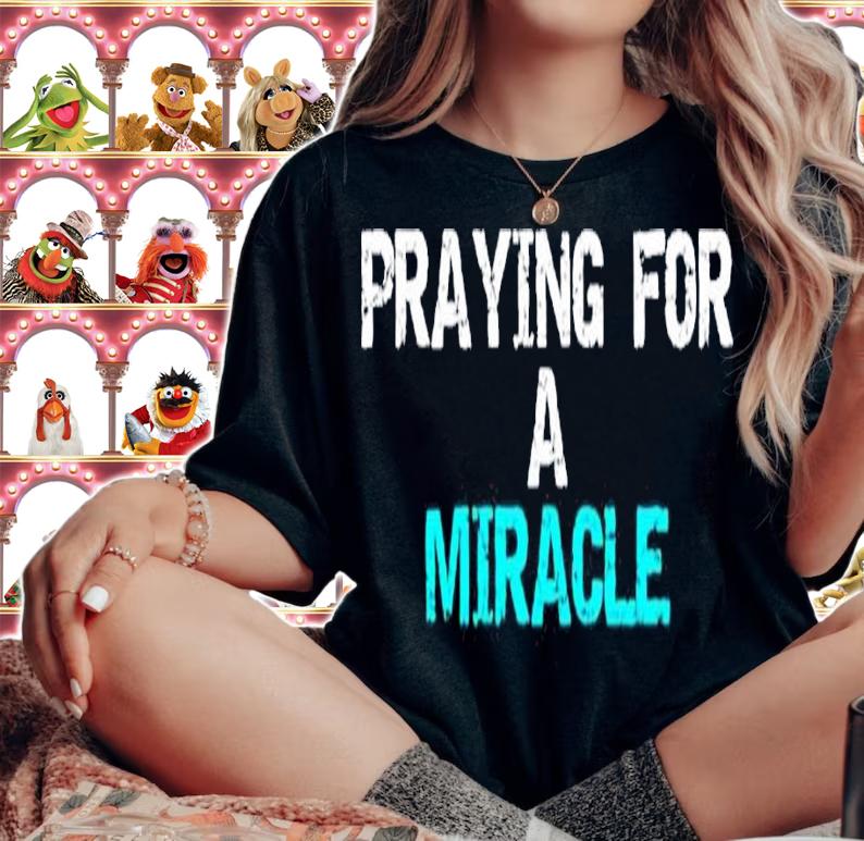 Praying for a miracle shirt t-shirt