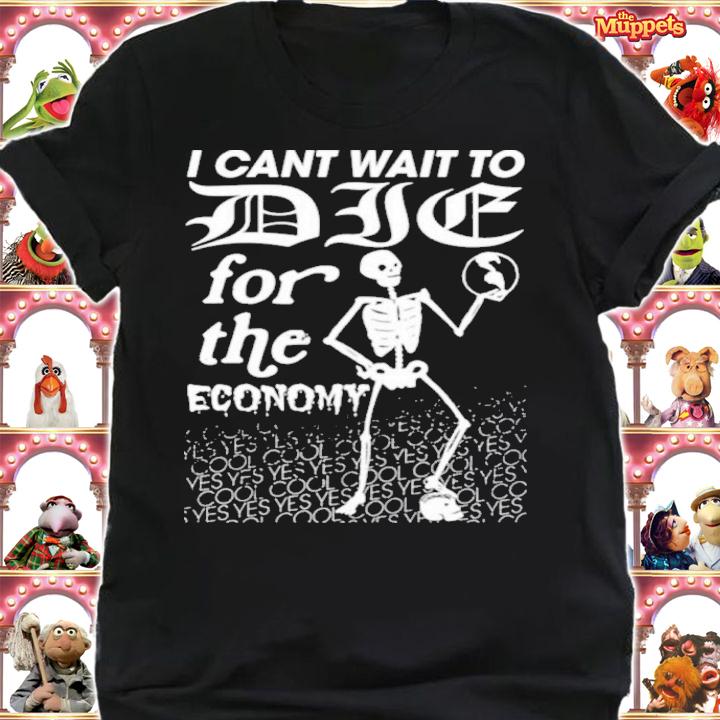 Anton Hand I Cant Wait To Die For The Economy Shirt t-shirt