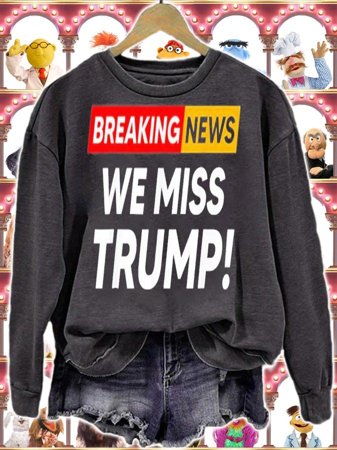 Breaking News We Miss Trump Hilarious Sarcasm Joke T-Shirt t-shirt