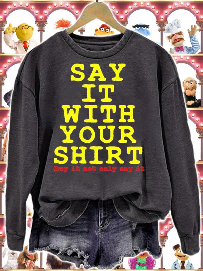 Say it with your shirt buy it not only say it shirt t-shirt