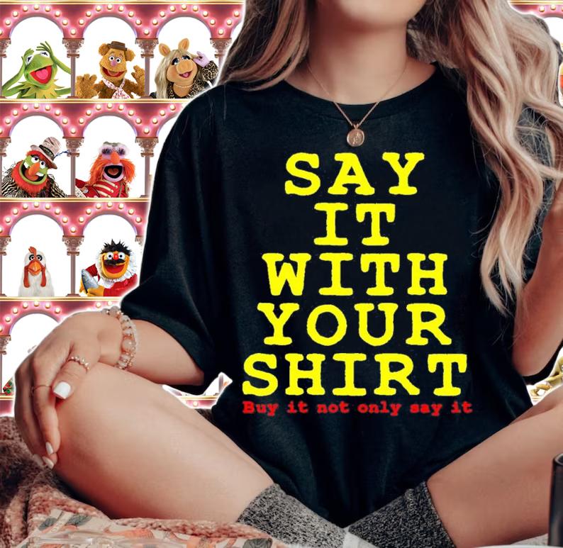 Say it with your shirt buy it not only say it shirt t-shirt