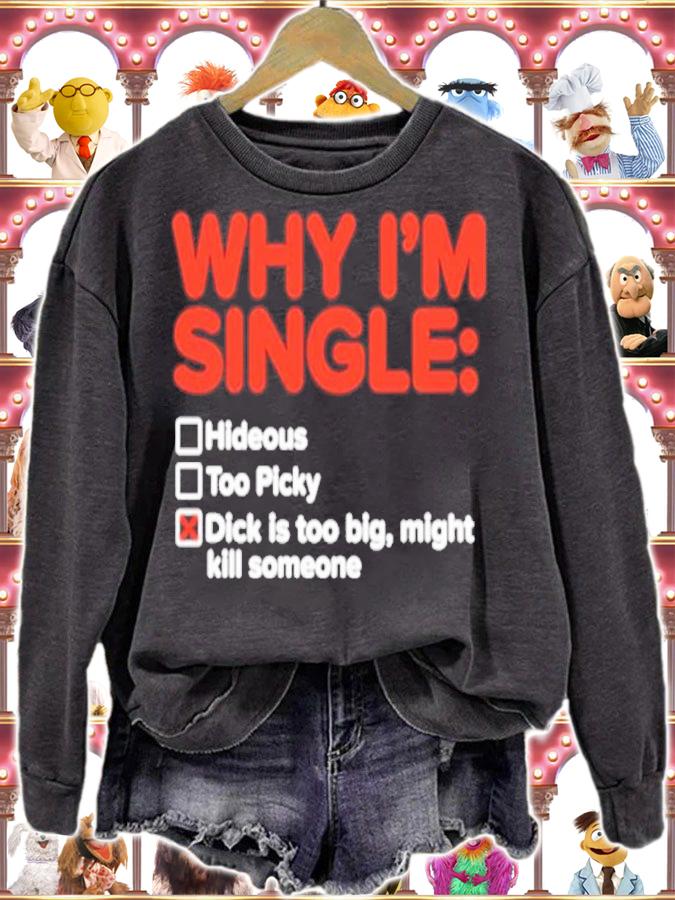 Why I'm single hideous too picky dick is too big might kill someone shirt t-shirt sweatshirt