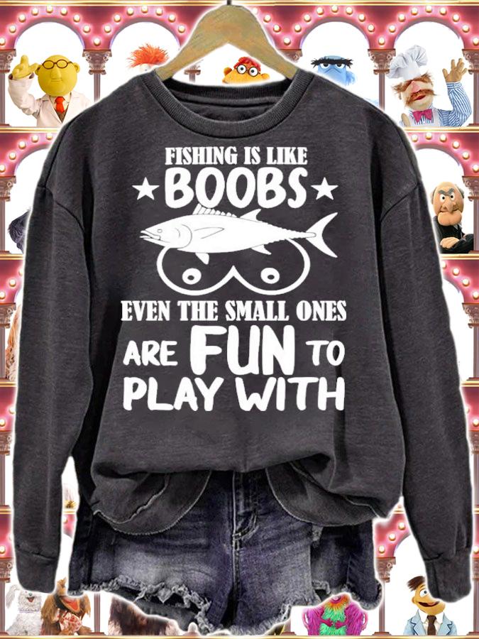 Fishing Is Like Boobs Even The Small Ones Are Fun To Play With Shirt t-shirt sweatshirt