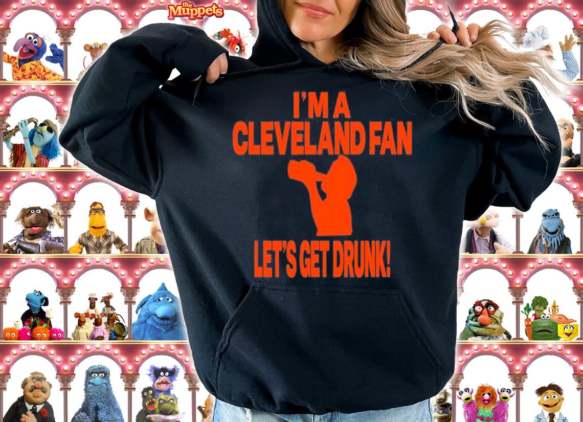 I'm A Cleveland Fan Let's Get Drunk T-Shirt t-shirt hoodie